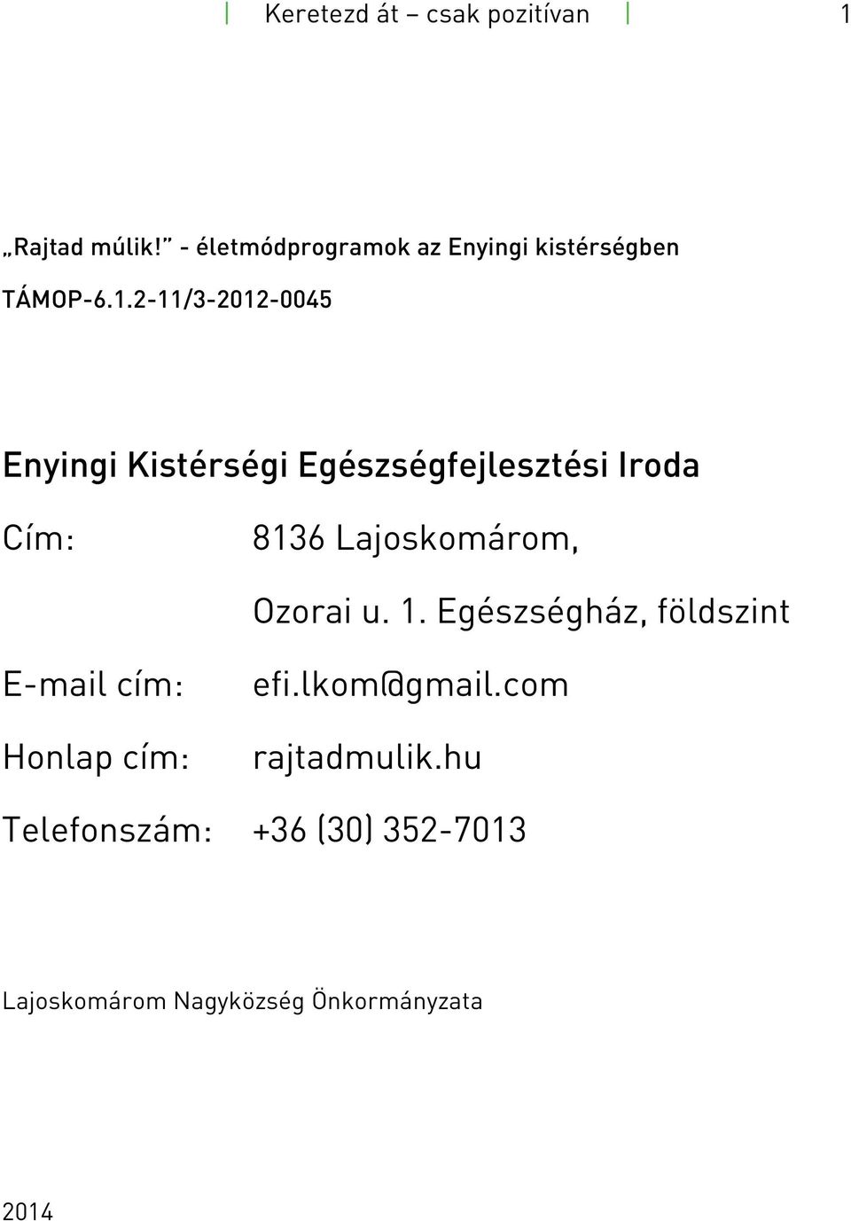 2-11/3-2012-0045 Enyingi Kistérségi Egészségfejlesztési Iroda Cím: 8136 Lajoskomárom,