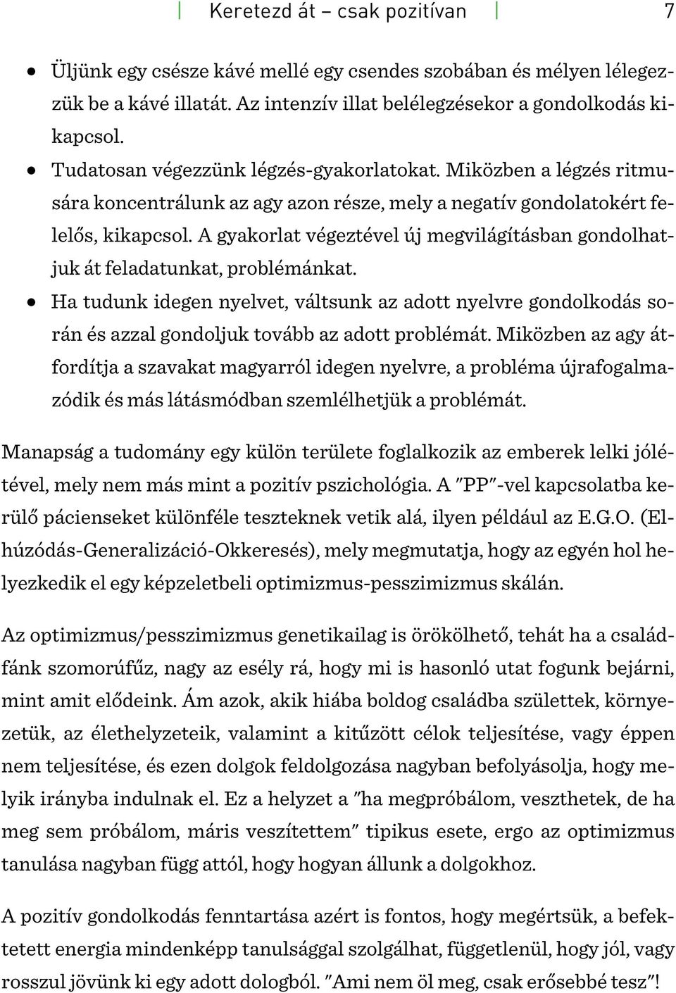 A gyakorlat végeztével új megvilágításban gondolhatjuk át feladatunkat, problémánkat.