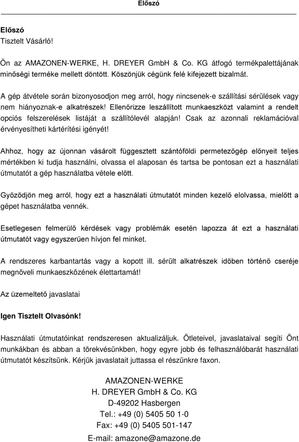 listáját a szállítólevél alapján! Csak az azonnali reklamációval érvényesítheti kártérítési igényét!