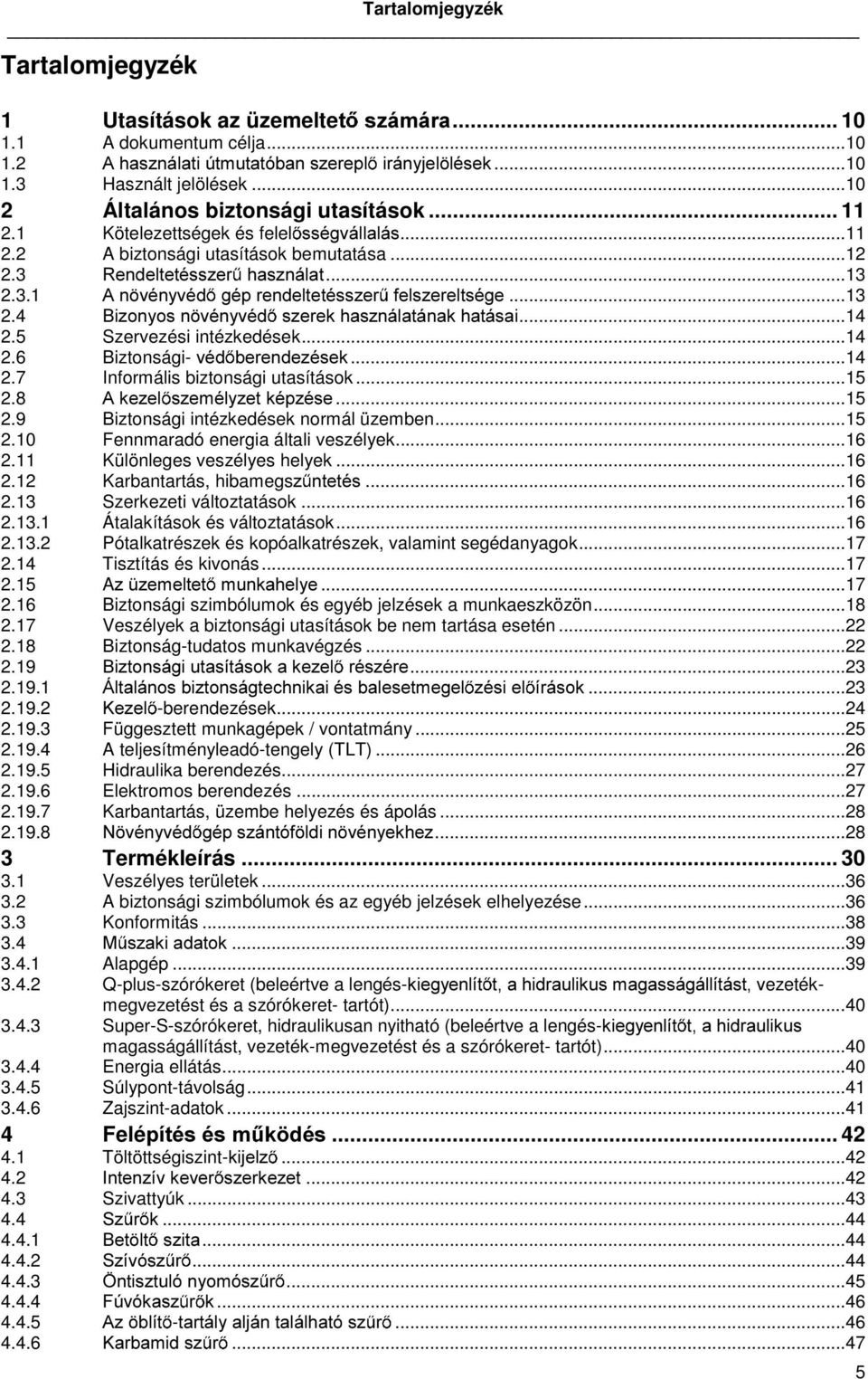 ..13 2.4 %L]RQ\RVQ YpQ\YpG V]HUHNKDV]QiODWiQDNKDWiVDL...14 2.5 Szervezési intézkedések...14 2.6 Biztonsági-YpG EHUHQGH]pVHN...14 2.7 Informális biztonsági utasítások...15 2.8 $NH]HO V]HPpO\]HWNpS]pVH.