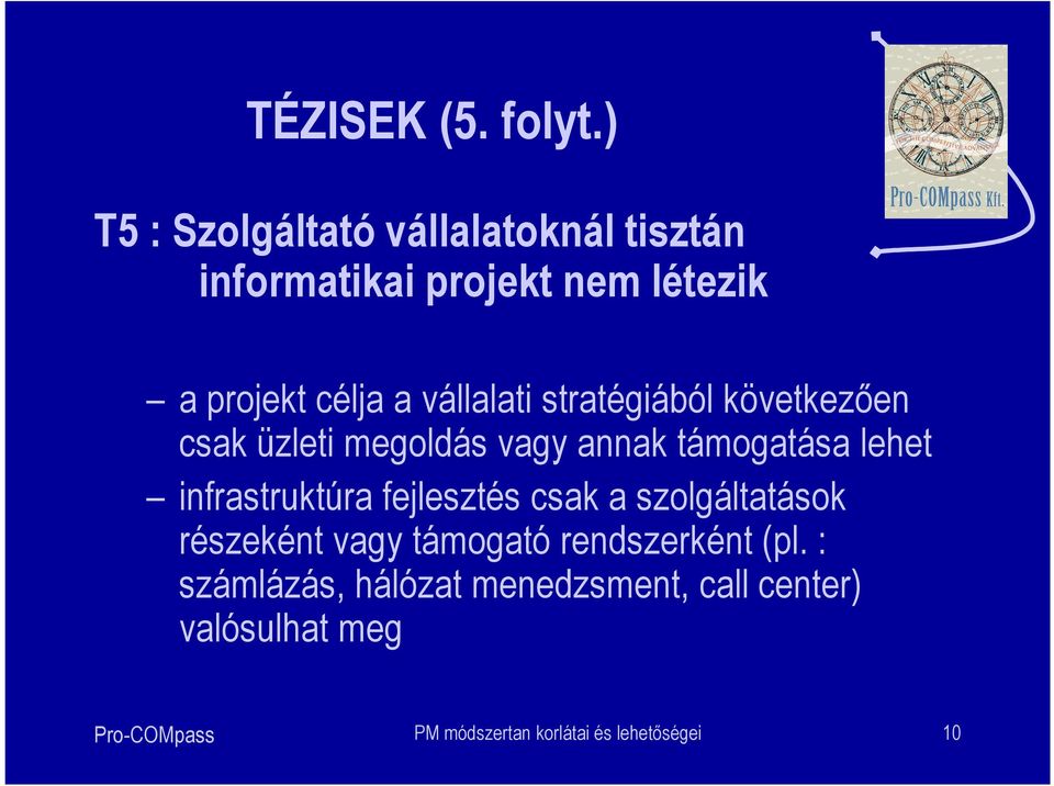 vállalati stratégiából következően csak üzleti megoldás vagy annak támogatása lehet infrastruktúra