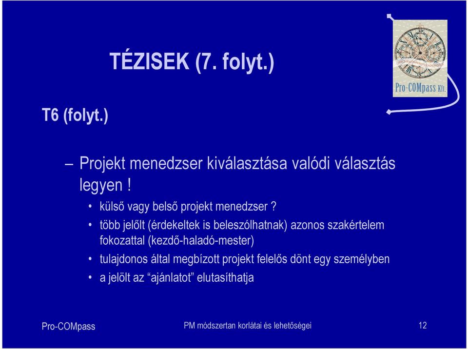 több jelőlt (érdekeltek is beleszólhatnak) azonos szakértelem fokozattal