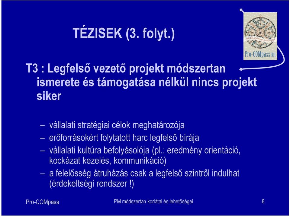 stratégiai célok meghatározója erőforrásokért folytatott harc legfelső bírája vállalati kultúra