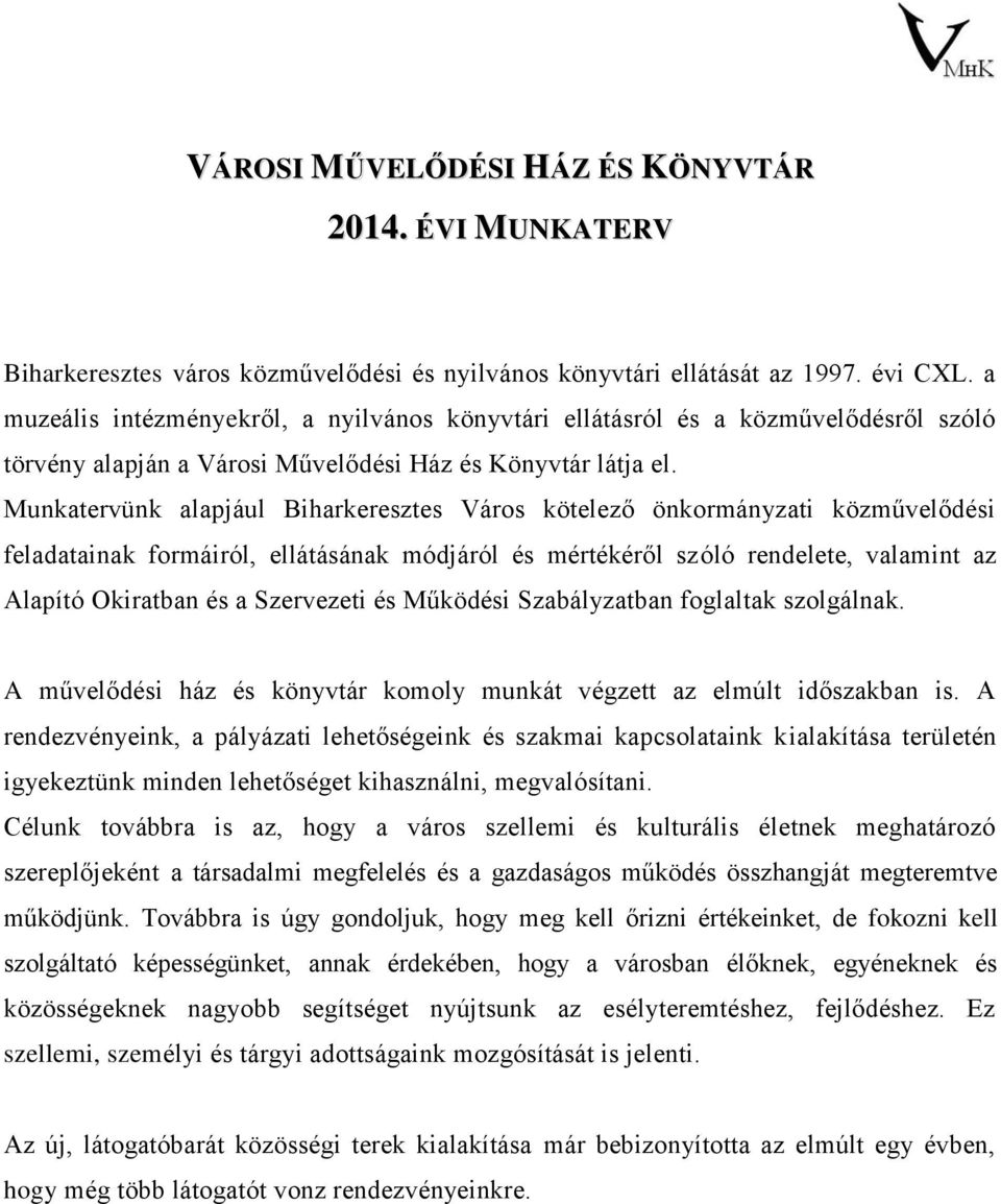 Munkatervünk alapjául Biharkeresztes Város kötelező önkormányzati közművelődési feladatainak formáiról, ellátásának módjáról és mértékéről szóló rendelete, valamint az Alapító Okiratban és a