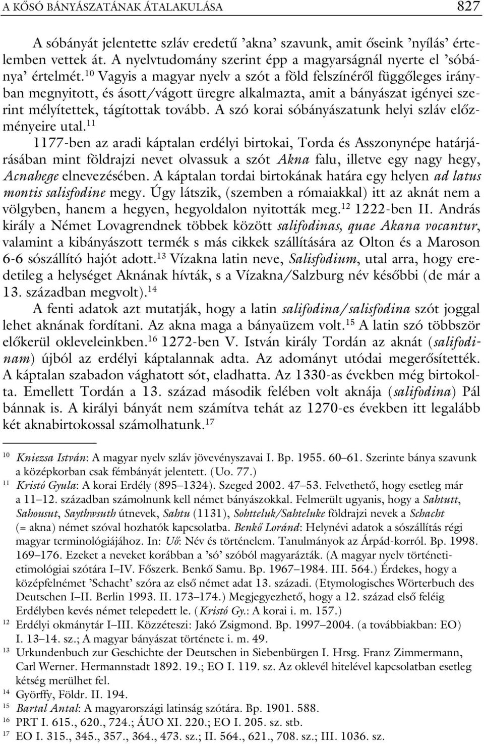 A szó korai sóbányászatunk helyi szláv előzményeire utal.