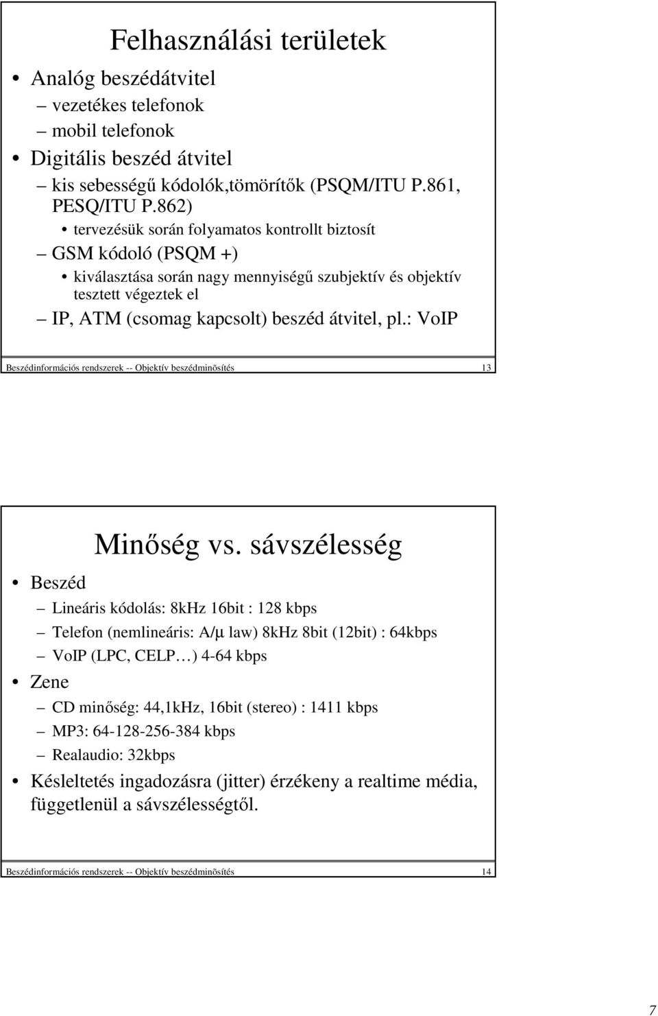 : VoIP Beszédinformációs rendszerek -- Objektív beszédminõsítés 13 Beszéd Minıség vs.