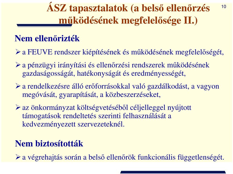 gazdaságosságát, hatékonyságát és eredményességét, a rendelkezésre álló erıforrásokkal való gazdálkodást, a vagyon megóvását, gyarapítását, a