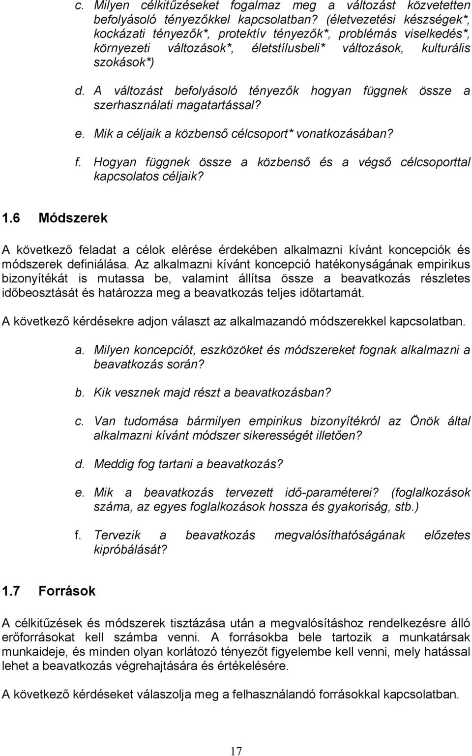 A változást befolyásoló tényezők hogyan függnek össze a szerhasználati magatartással? e. Mik a céljaik a közbenső célcsoport* vonatkozásában? f. Hogyan függnek össze a közbenső és a végső célcsoporttal kapcsolatos céljaik?