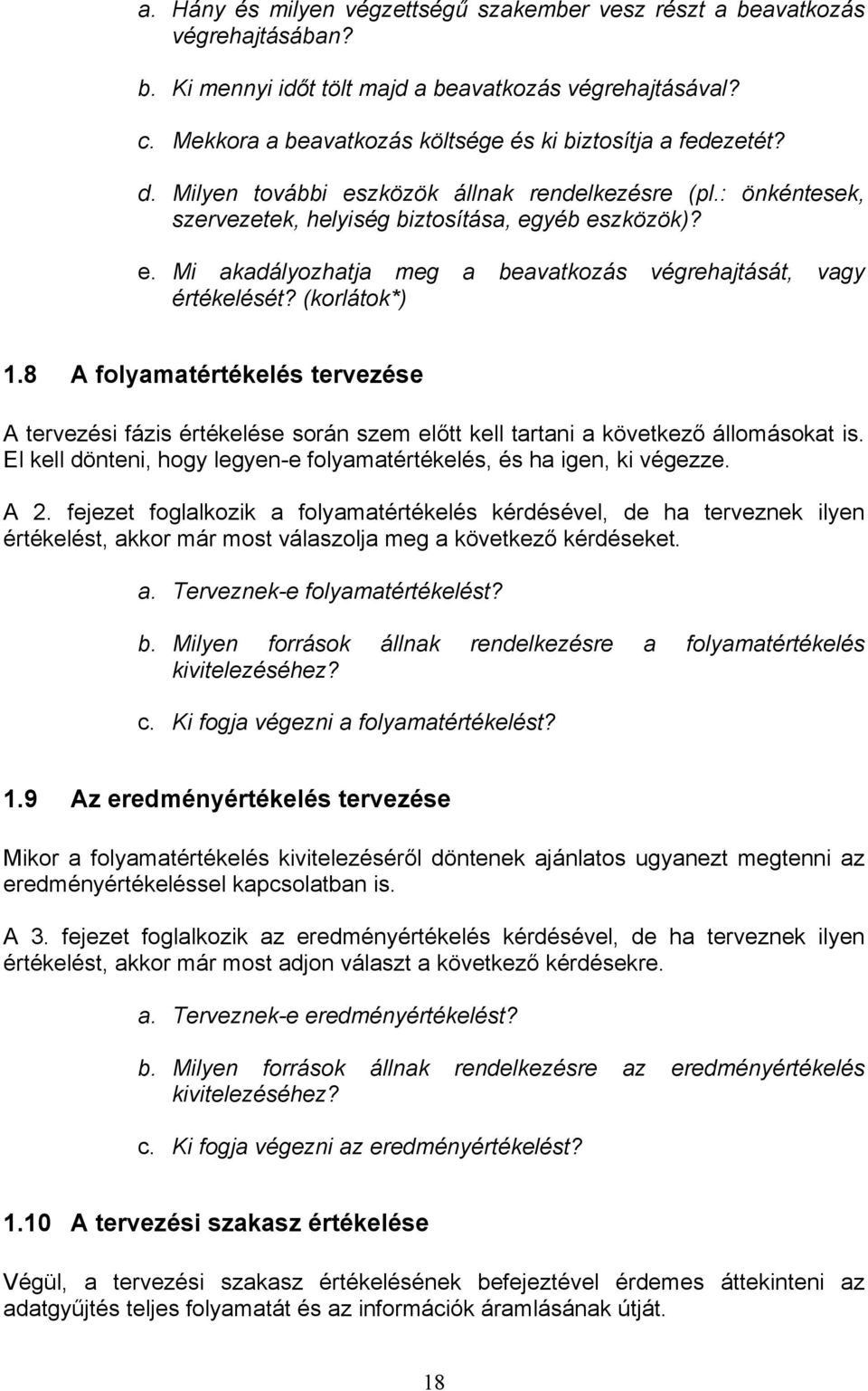 (korlátok*) 1.8 A folyamatértékelés tervezése A tervezési fázis értékelése során szem előtt kell tartani a következő állomásokat is.