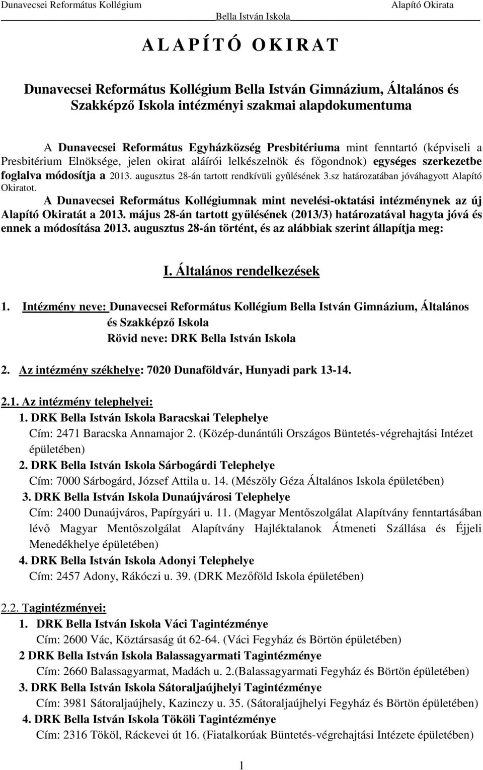 sz határozatában jóváhagyott Alapító Okiratot. A Dunavecsei Református Kollégiumnak mint nevelési-oktatási intézménynek az új Alapító Okiratát a 2013.