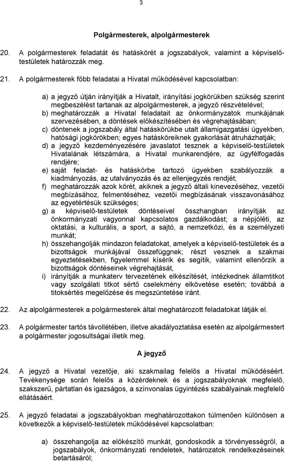 részvételével; b) meghatározzák a Hivatal feladatait az önkormányzatok munkájának szervezésében, a döntések előkészítésében és végrehajtásában; c) döntenek a jogszabály által hatáskörükbe utalt