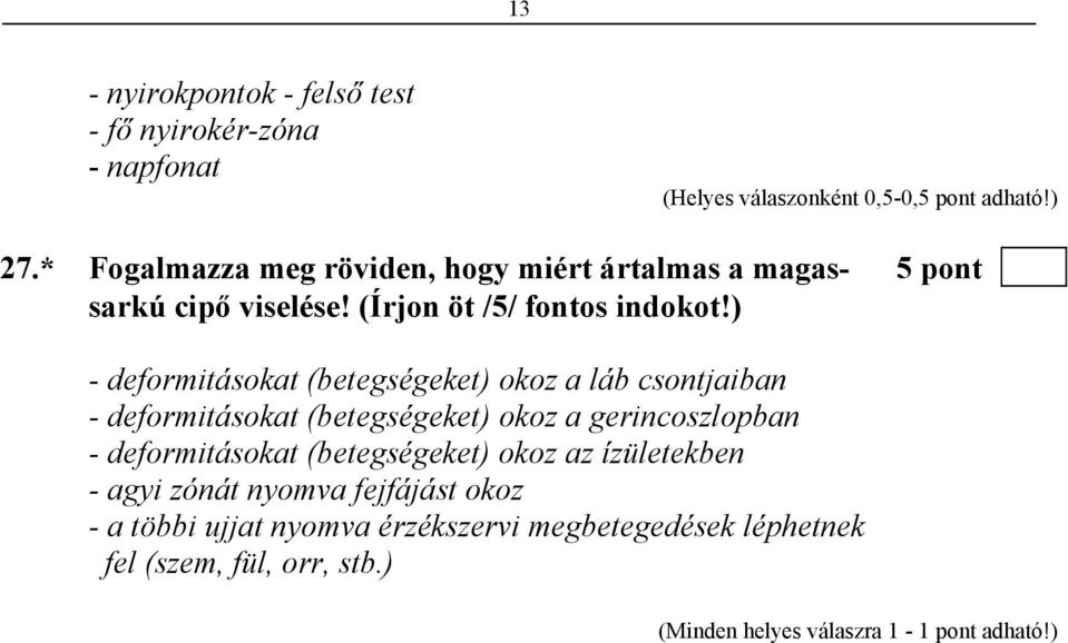 ) - deformitásokat (betegségeket) okoz a láb csontjaiban - deformitásokat (betegségeket) okoz a gerincoszlopban -