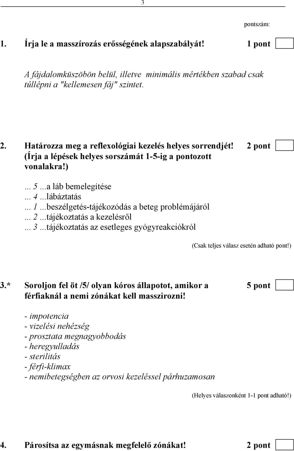 .. 2... tájékoztatás a kezelésről... 3... tájékoztatás az esetleges gyógyreakciókról (Csak teljes válasz esetén adható pont!) 3.