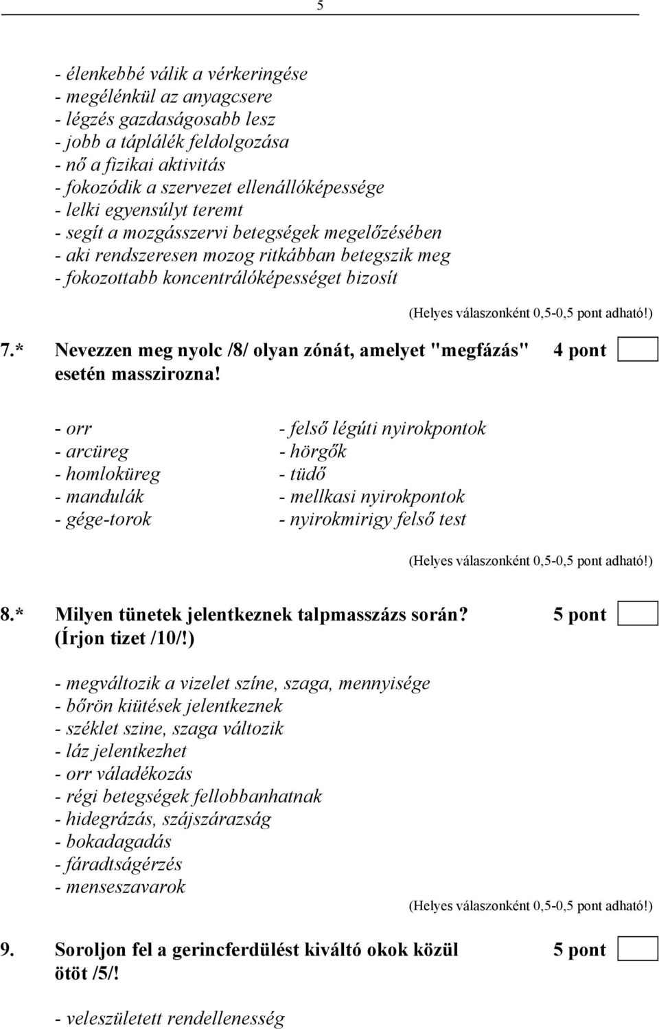 * Nevezzen meg nyolc /8/ olyan zónát, amelyet "megfázás" 4 pont esetén masszirozna!