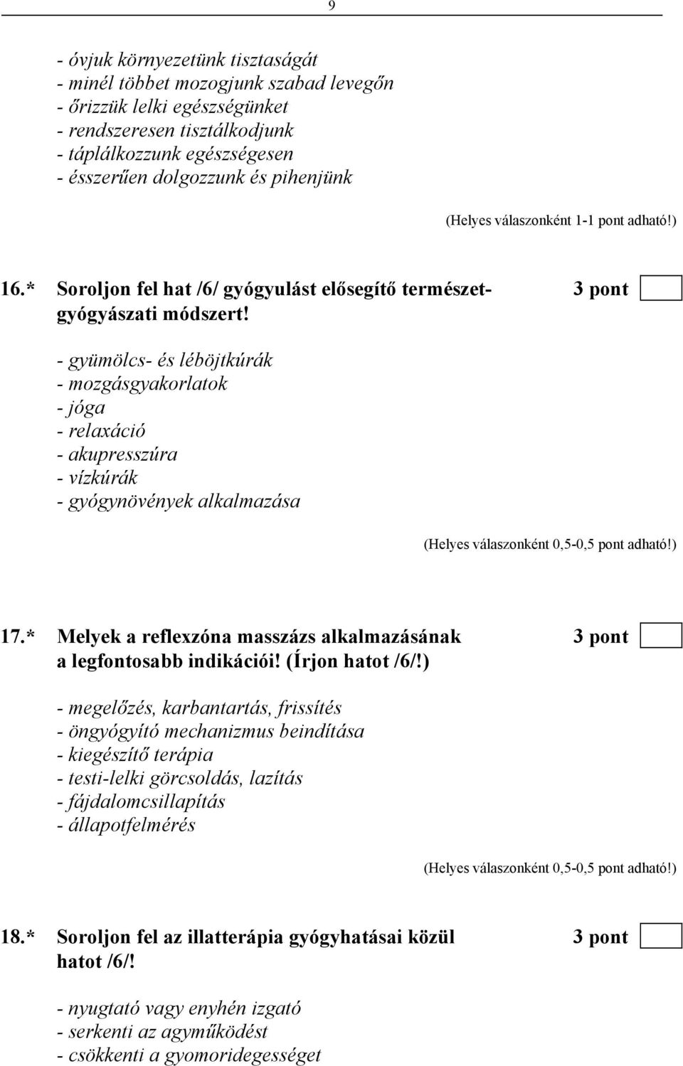 - gyümölcs- és léböjtkúrák - mozgásgyakorlatok - jóga - relaxáció - akupresszúra - vízkúrák - gyógynövények alkalmazása 17.