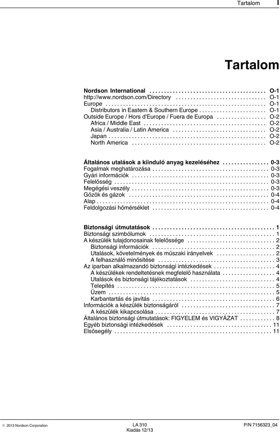 .. 0 3 Gyári információk... 0 3 Felelősség... 0 3 Megégési veszély... 0 3 Gőzök és gázok... 0 4 Alap... 0 4 Feldolgozási hőmérséklet... 0 4 Biztonsági útmutatások... Biztonsági szimbólumok.