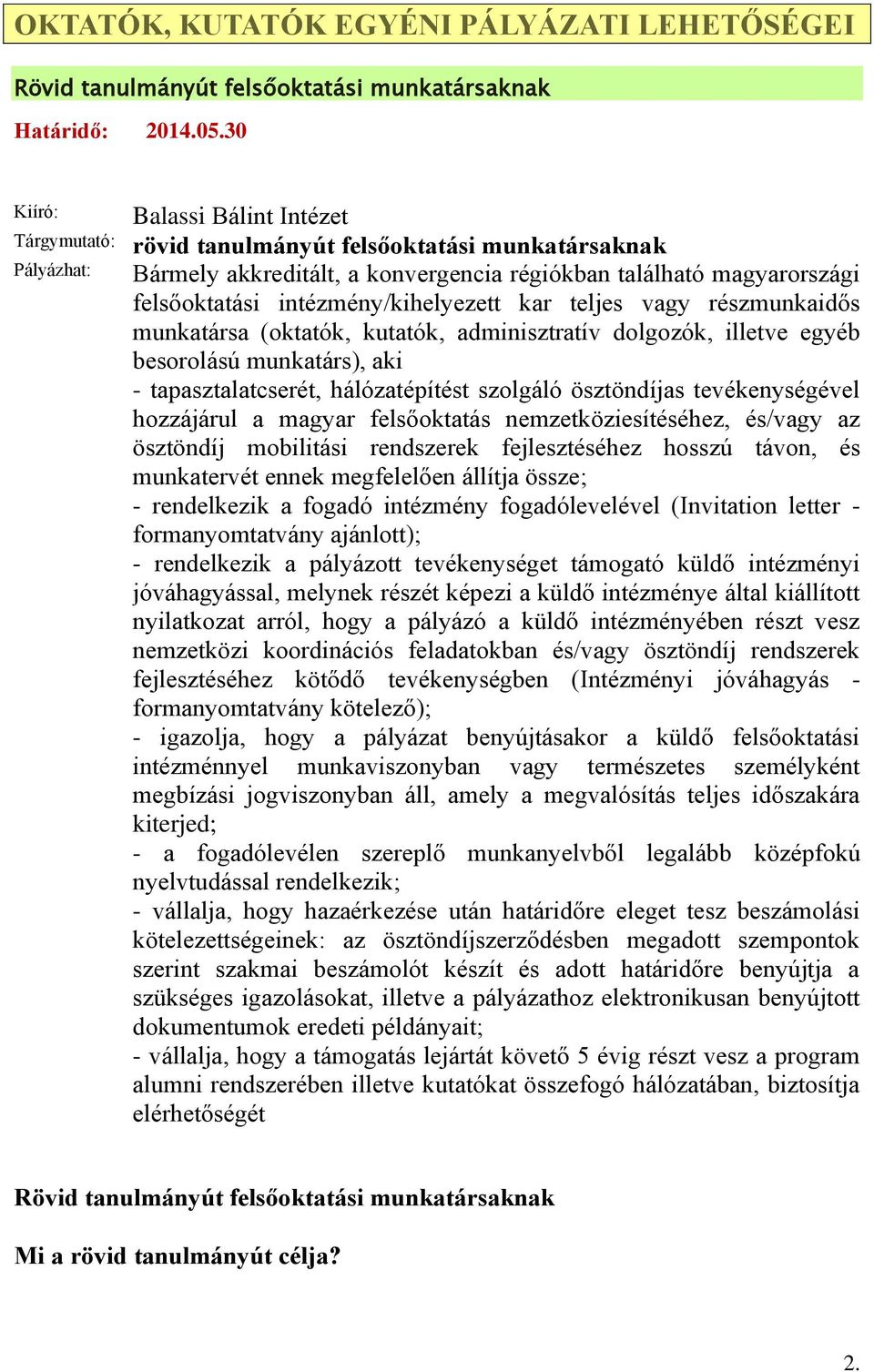 intézmény/kihelyezett kar teljes vagy részmunkaidős munkatársa (oktatók, kutatók, adminisztratív dolgozók, illetve egyéb besorolású munkatárs), aki - tapasztalatcserét, hálózatépítést szolgáló