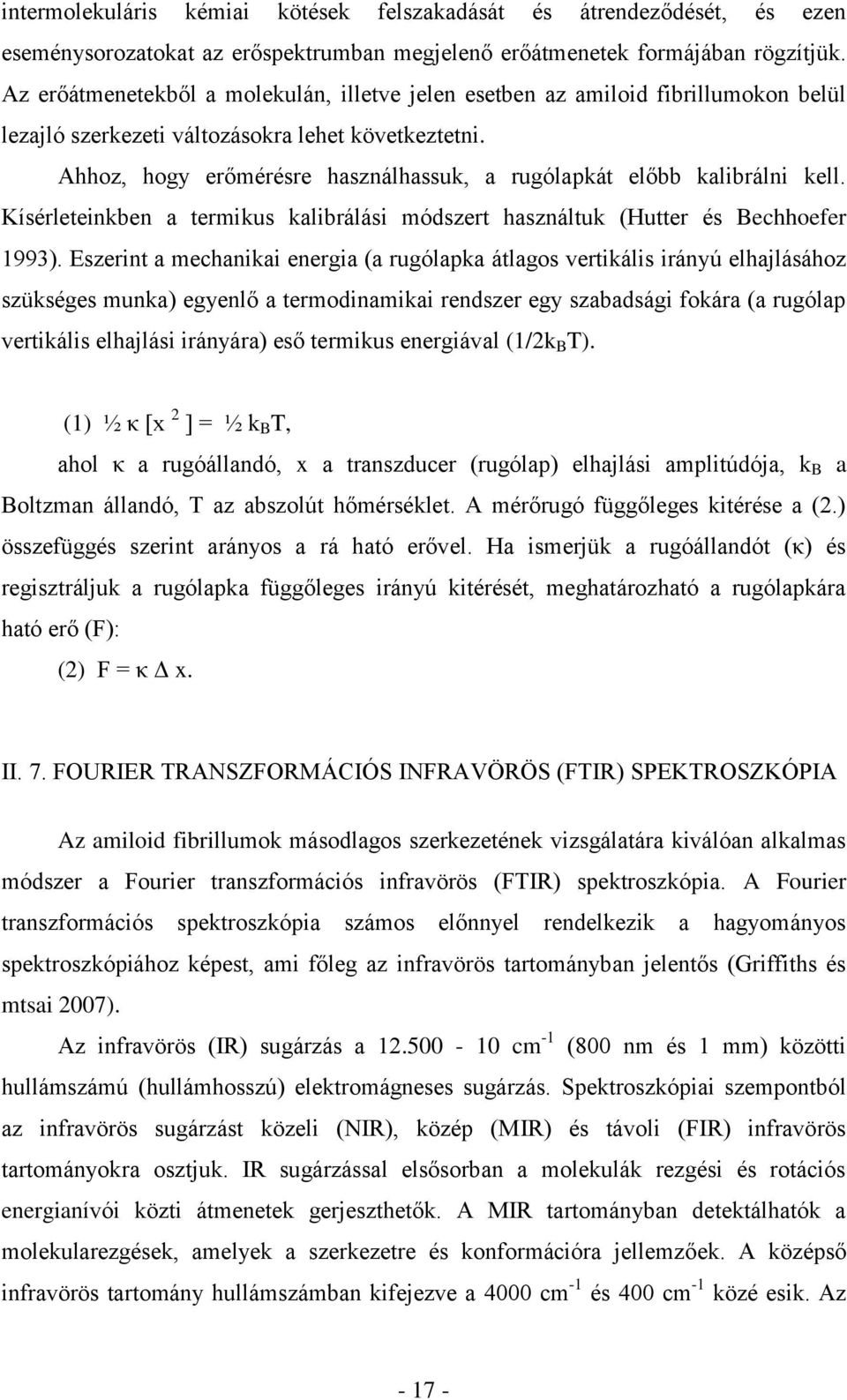 Ahhoz, hogy erőmérésre használhassuk, a rugólapkát előbb kalibrálni kell. Kísérleteinkben a termikus kalibrálási módszert használtuk (Hutter és Bechhoefer 1993).
