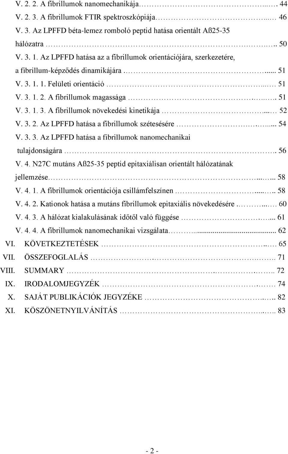 .. 52 V. 3. 2. Az LPFFD hatása a fibrillumok szétesésére..... 54 V. 3. 3. Az LPFFD hatása a fibrillumok nanomechanikai tulajdonságára.. 56 V. 4.