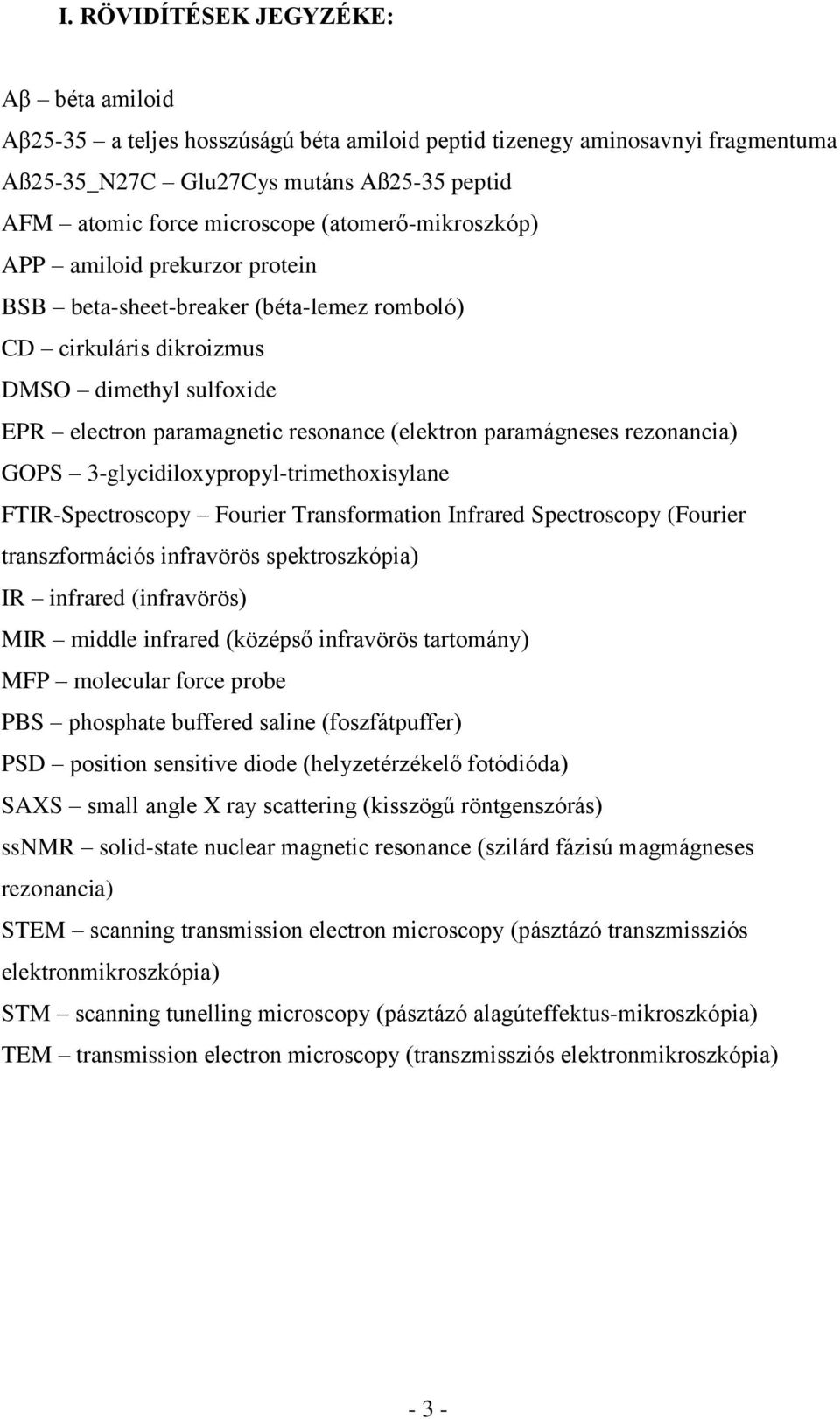 paramágneses rezonancia) GOPS 3-glycidiloxypropyl-trimethoxisylane FTIR-Spectroscopy Fourier Transformation Infrared Spectroscopy (Fourier transzformációs infravörös spektroszkópia) IR infrared