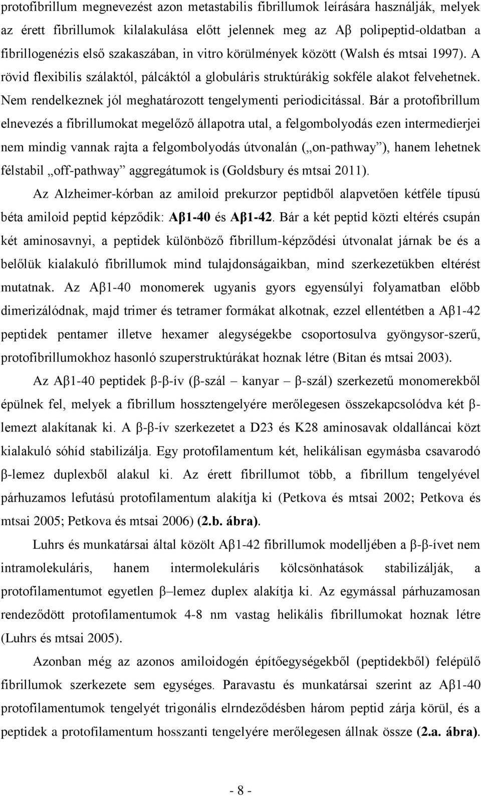 Nem rendelkeznek jól meghatározott tengelymenti periodicitással.