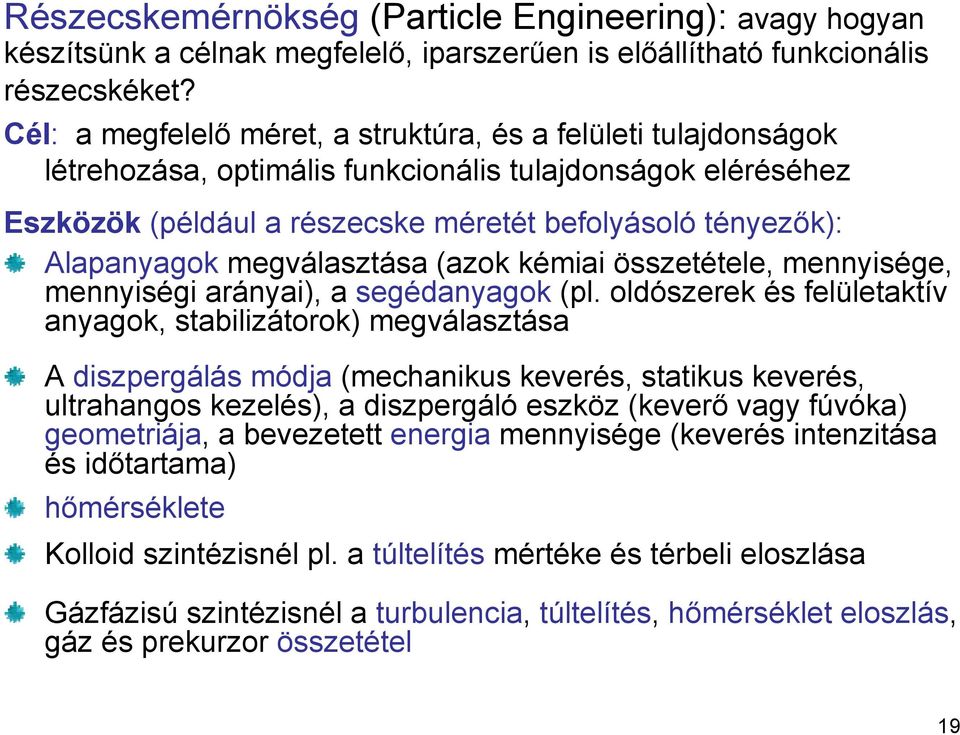 megválasztása (azok kémiai összetétele, mennyisége, mennyiségi arányai), a segédanyagok (pl.