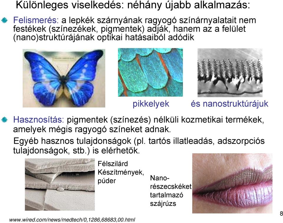 nélküli kozmetikai termékek, amelyek mégis ragyogó színeket adnak. Egyéb hasznos tulajdonságok (pl.