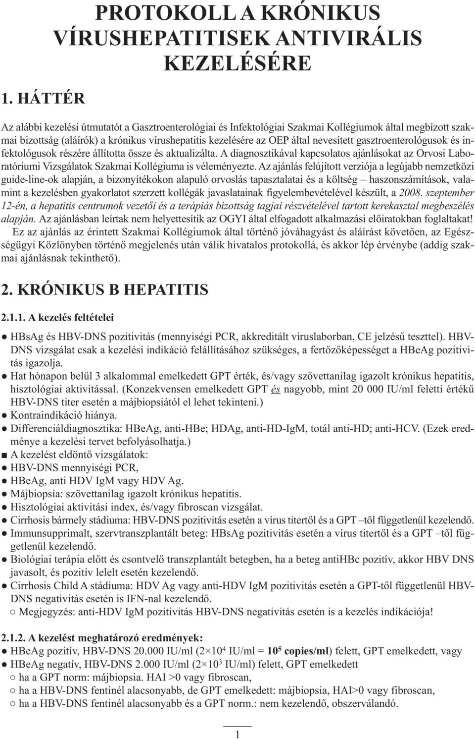 A diagnosztikával kapcsolatos ajánlásokat az Orvosi Laboratóriumi Vizsgálatok Szakmai Kollégiuma is véleményezte.