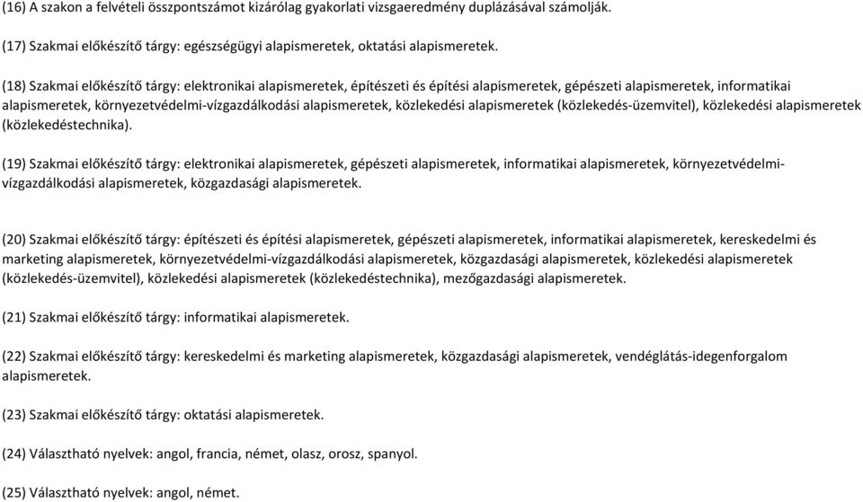 közlekedési alapismeretek (közlekedés-üzemvitel), közlekedési alapismeretek (közlekedéstechnika).