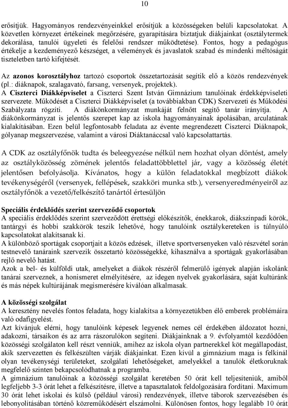 Fontos, hogy a pedagógus értékelje a kezdeményező készséget, a vélemények és javaslatok szabad és mindenki méltóságát tiszteletben tartó kifejtését.