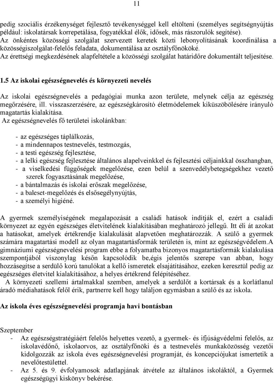 Az érettségi megkezdésének alapfeltétele a közösségi szolgálat határidőre dokumentált teljesítése. 1.