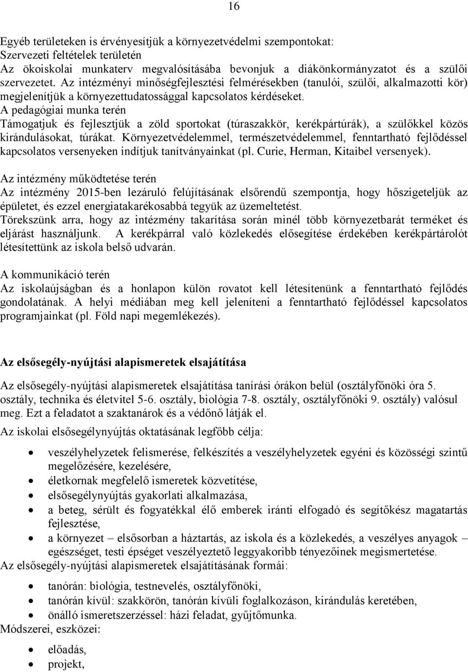 A pedagógiai munka terén Támogatjuk és fejlesztjük a zöld sportokat (túraszakkör, kerékpártúrák), a szülőkkel közös kirándulásokat, túrákat.