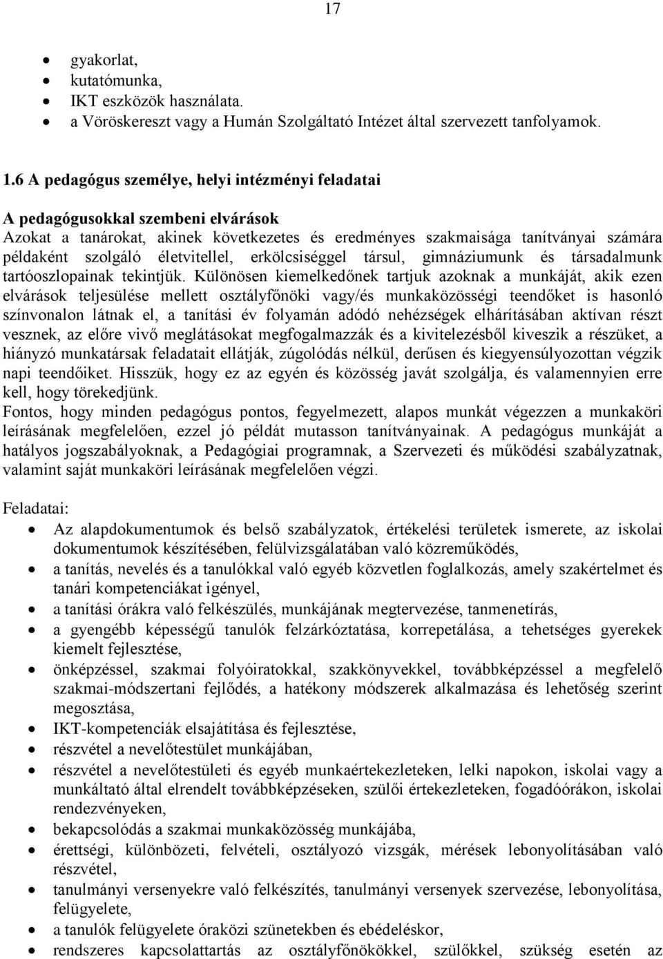 életvitellel, erkölcsiséggel társul, gimnáziumunk és társadalmunk tartóoszlopainak tekintjük.
