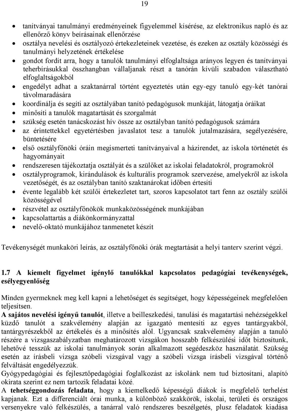tanórán kívüli szabadon választható elfoglaltságokból engedélyt adhat a szaktanárral történt egyeztetés után egy-egy tanuló egy-két tanórai távolmaradására koordinálja és segíti az osztályában tanító