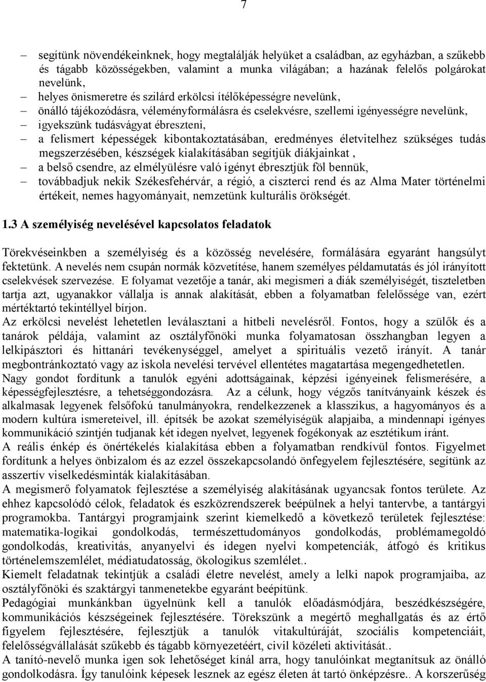 képességek kibontakoztatásában, eredményes életvitelhez szükséges tudás megszerzésében, készségek kialakításában segítjük diákjainkat, a belső csendre, az elmélyülésre való igényt ébresztjük föl