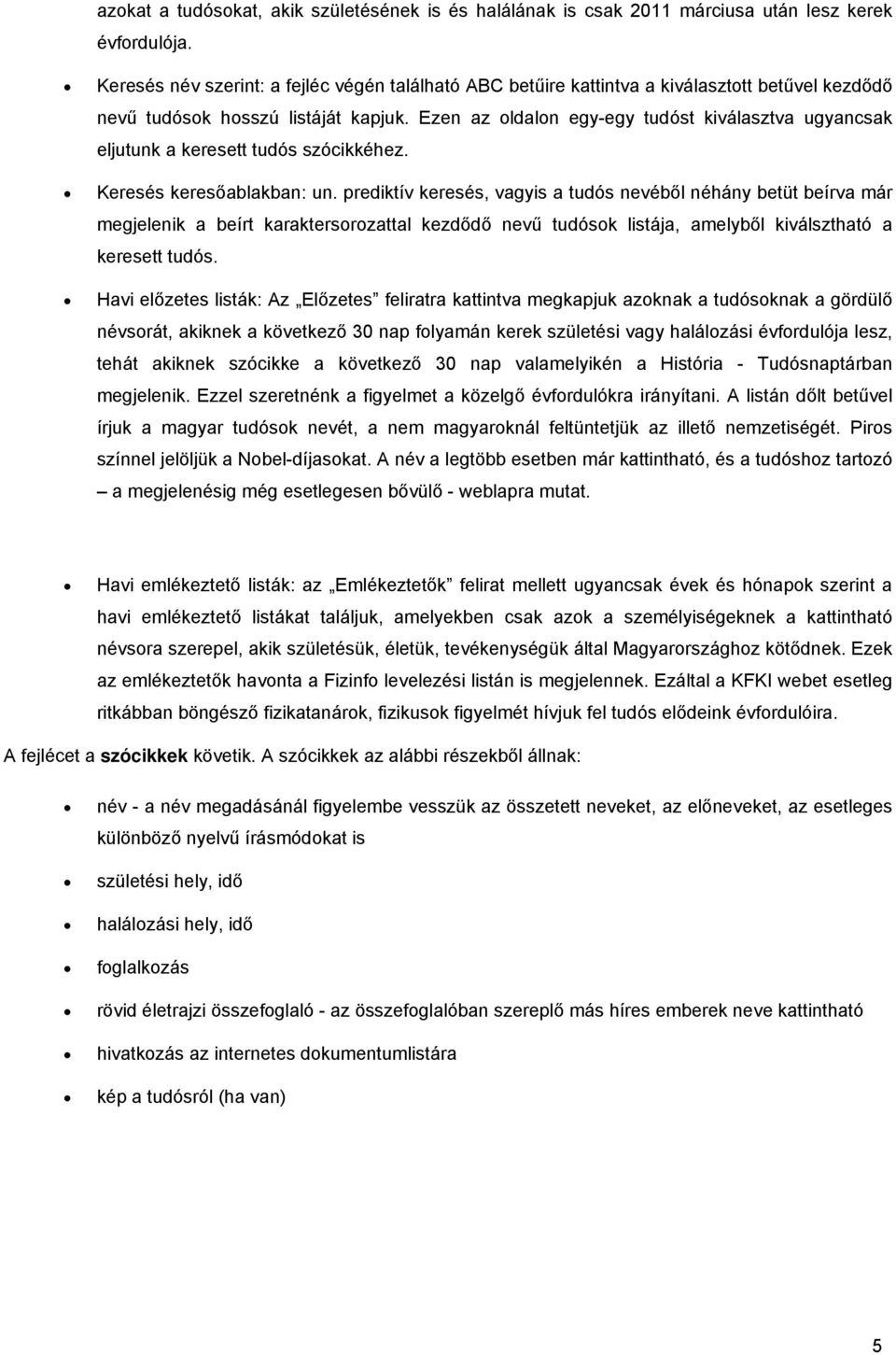 Ezen az oldalon egy-egy tudóst kiválasztva ugyancsak eljutunk a keresett tudós szócikkéhez. Keresés keresőablakban: un.