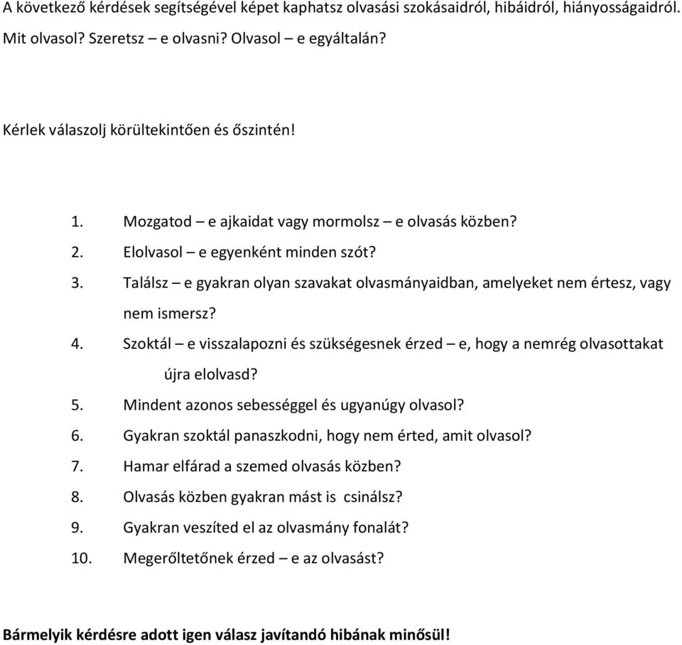 Szoktál e visszalapozni és szükségesnek érzed e, hogy a nemrég olvasottakat újra elolvasd? 5. Mindent azonos sebességgel és ugyanúgy olvasol? 6.