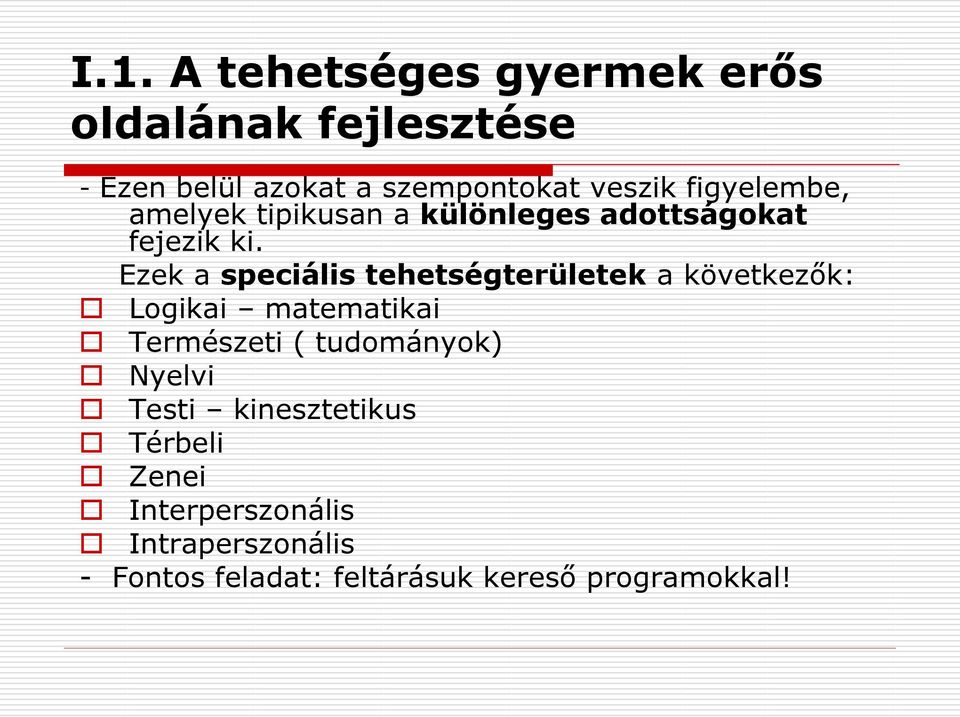 Ezek a speciális tehetségterületek a következők: Logikai matematikai Természeti ( tudományok)