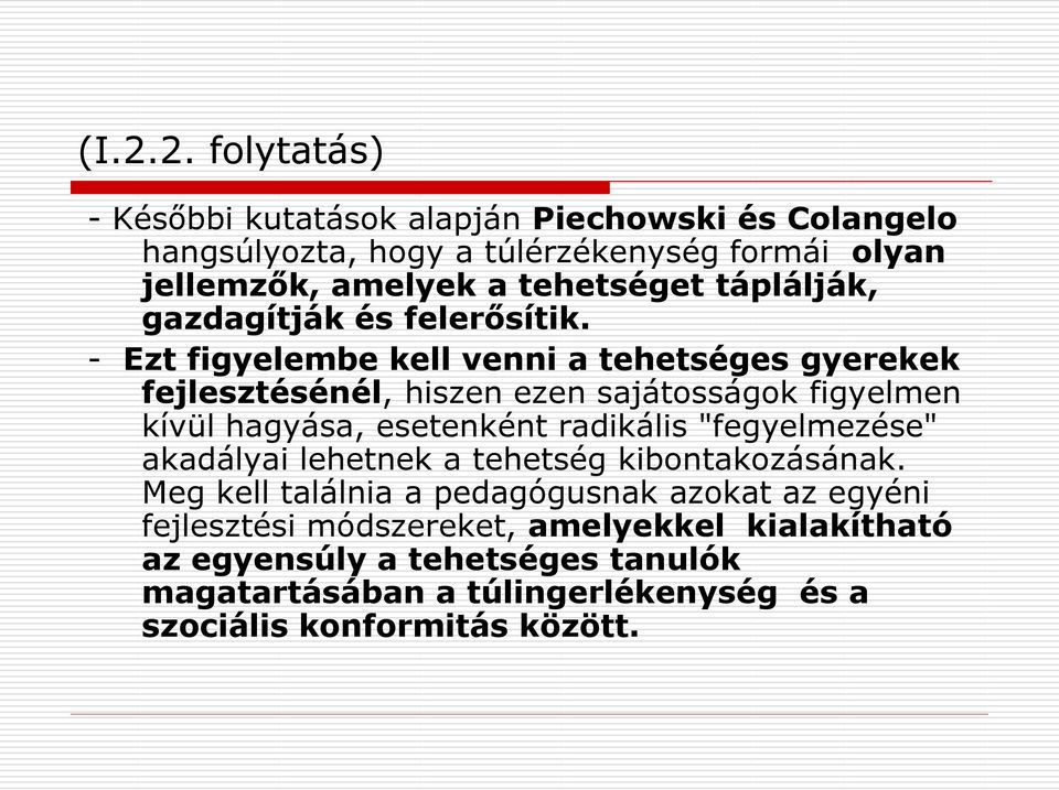 - Ezt figyelembe kell venni a tehetséges gyerekek fejlesztésénél, hiszen ezen sajátosságok figyelmen kívül hagyása, esetenként radikális