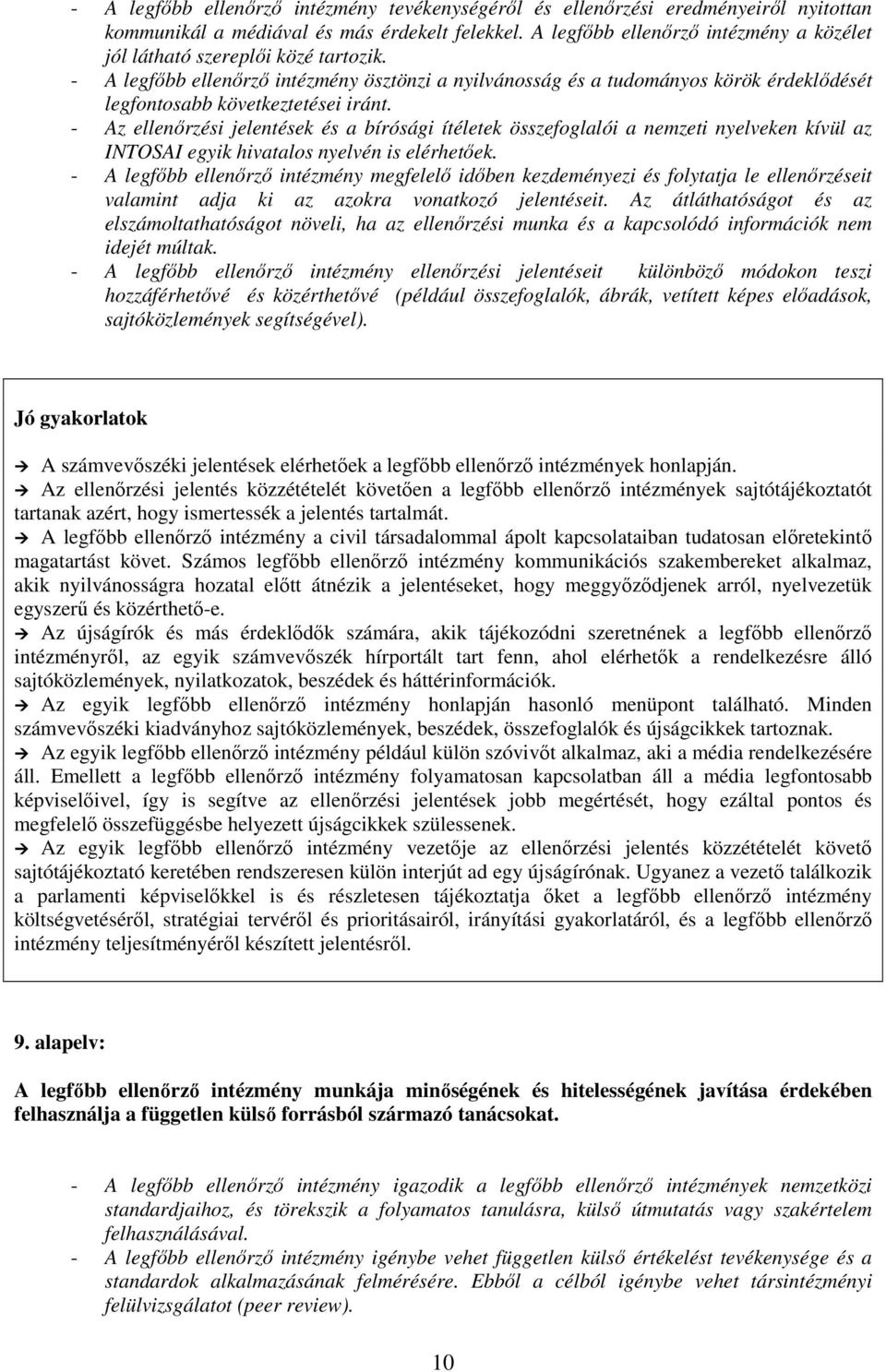 - A legfıbb ellenırzı intézmény ösztönzi a nyilvánosság és a tudományos körök érdeklıdését legfontosabb következtetései iránt.