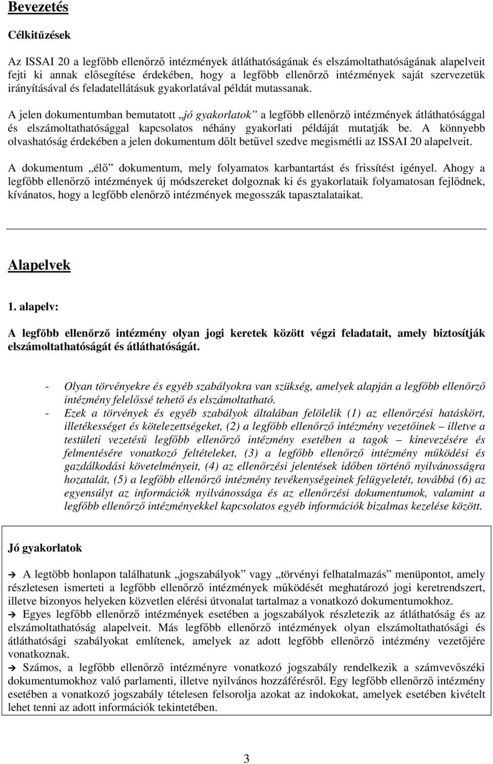 A jelen dokumentumban bemutatott jó gyakorlatok a legfıbb ellenırzı intézmények átláthatósággal és elszámoltathatósággal kapcsolatos néhány gyakorlati példáját mutatják be.