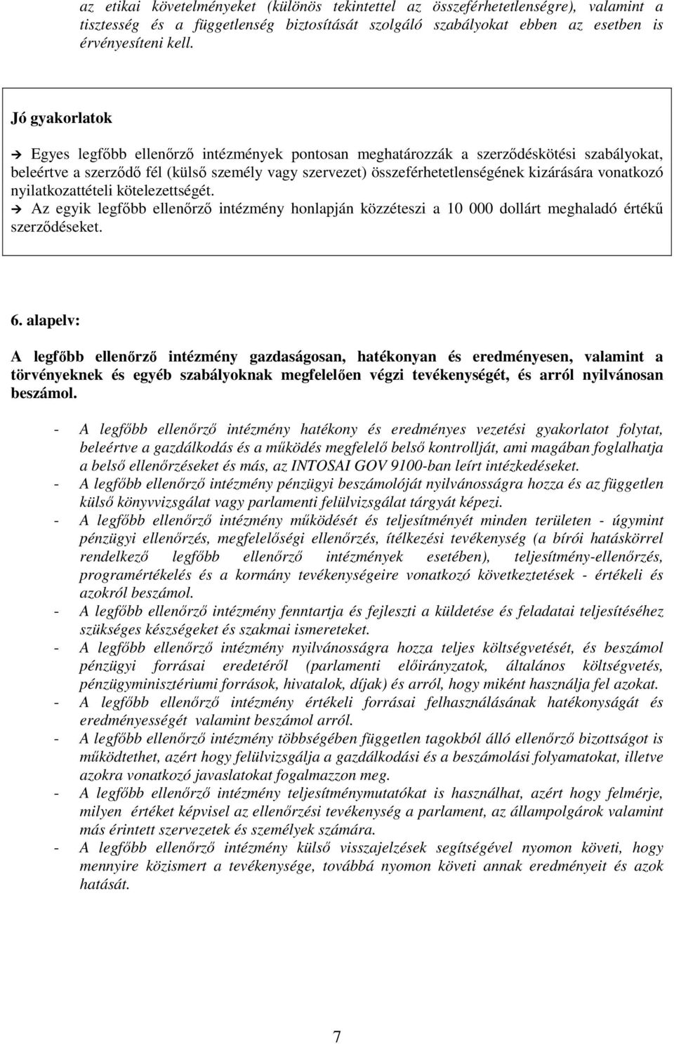 nyilatkozattételi kötelezettségét. Az egyik legfıbb ellenırzı intézmény honlapján közzéteszi a 10 000 dollárt meghaladó értékő szerzıdéseket. 6.