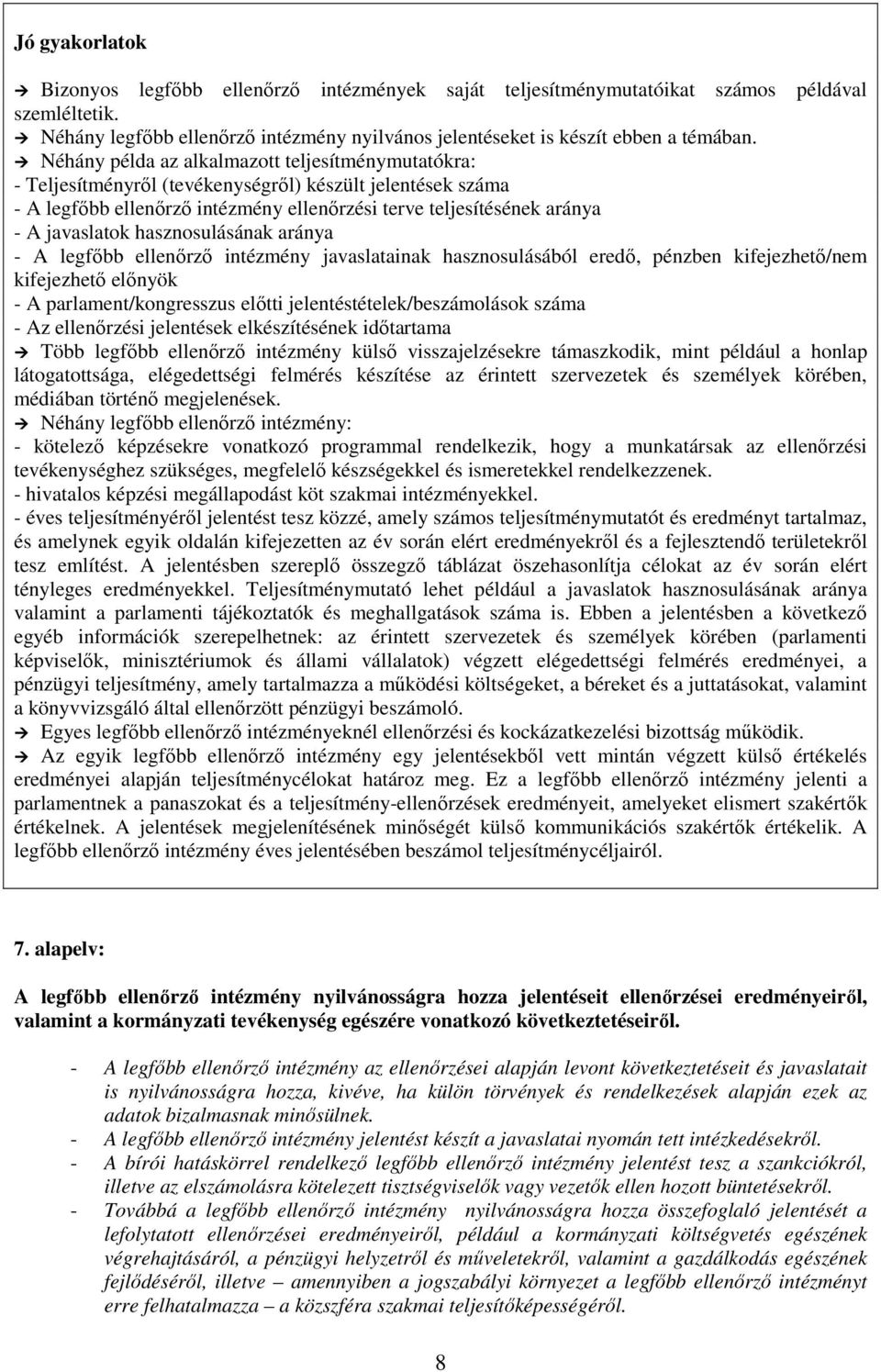 hasznosulásának aránya - A legfıbb ellenırzı intézmény javaslatainak hasznosulásából eredı, pénzben kifejezhetı/nem kifejezhetı elınyök - A parlament/kongresszus elıtti jelentéstételek/beszámolások