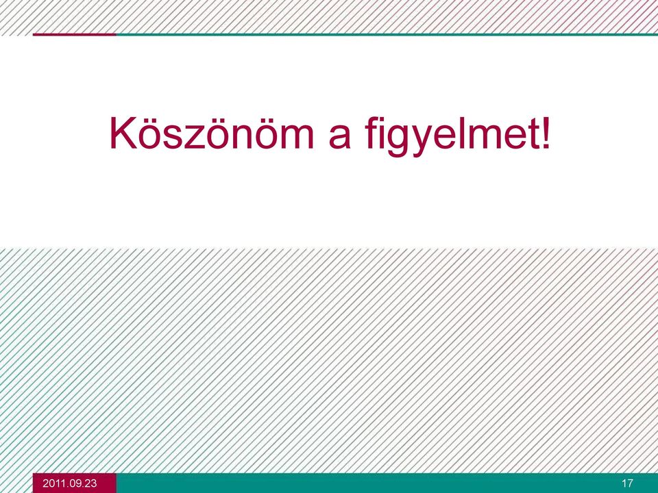 figyelmet!