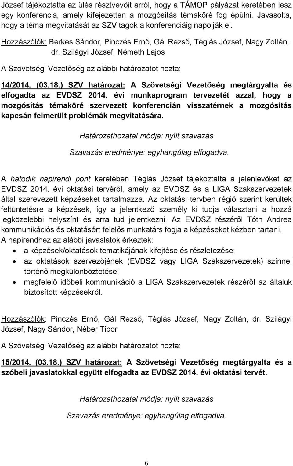 Szilágyi József, Németh Lajos 14/2014. (03.18.) SZV határozat: A Szövetségi Vezetőség megtárgyalta és elfogadta az EVDSZ 2014.
