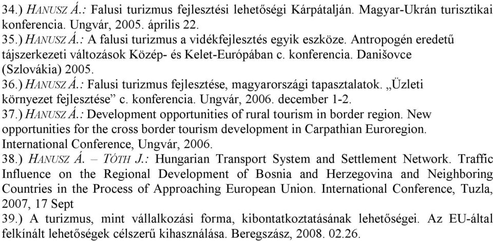 Üzleti környezet fejlesztése c. konferencia. Ungvár, 2006. december 1-2. 37.) HANUSZ Á.: Development opportunities of rural tourism in border region.