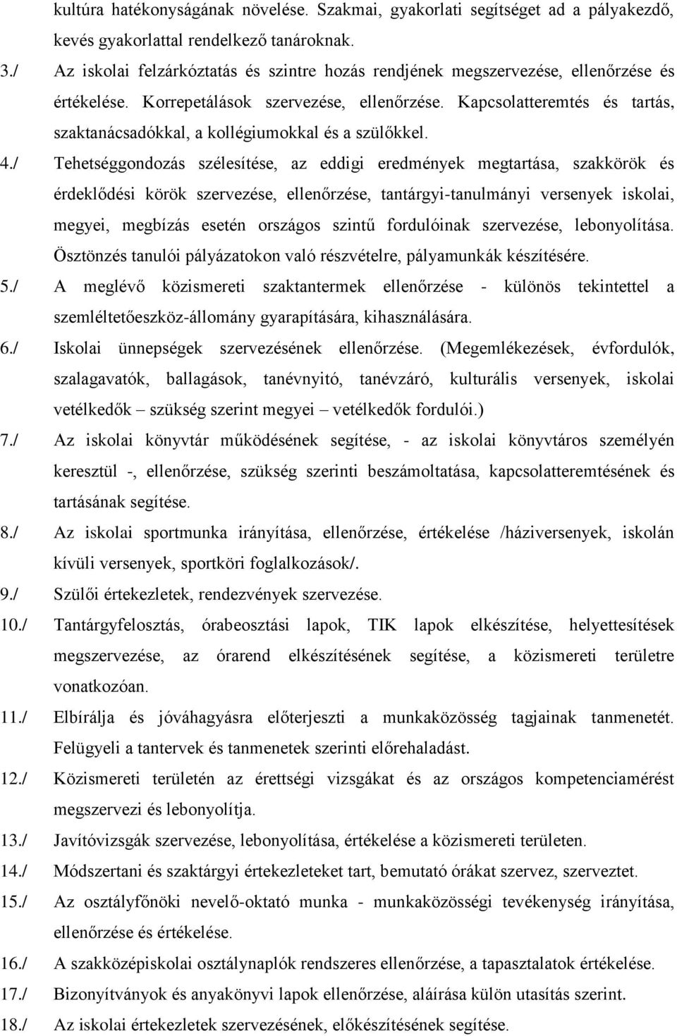 Kapcsolatteremtés és tartás, szaktanácsadókkal, a kollégiumokkal és a szülőkkel. 4.