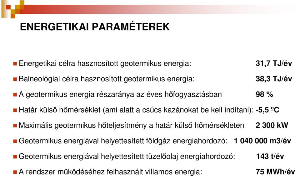 ºC Maximális geotermikus h teljesítmény a határ küls h mérsékleten 2 300 kw Geotermikus energiával helyettesített földgáz energiahordozó: 1 040