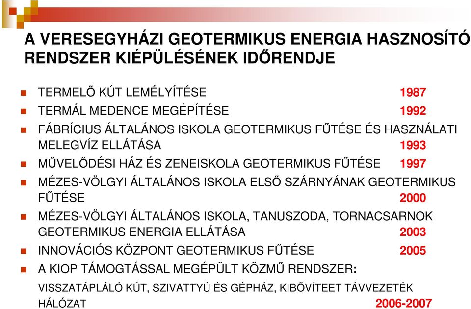ISKOLA ELS SZÁRNYÁNAK GEOTERMIKUS F TÉSE 2000 MÉZES-VÖLGYI ÁLTALÁNOS ISKOLA, TANUSZODA, TORNACSARNOK GEOTERMIKUS ENERGIA ELLÁTÁSA 2003 INNOVÁCIÓS