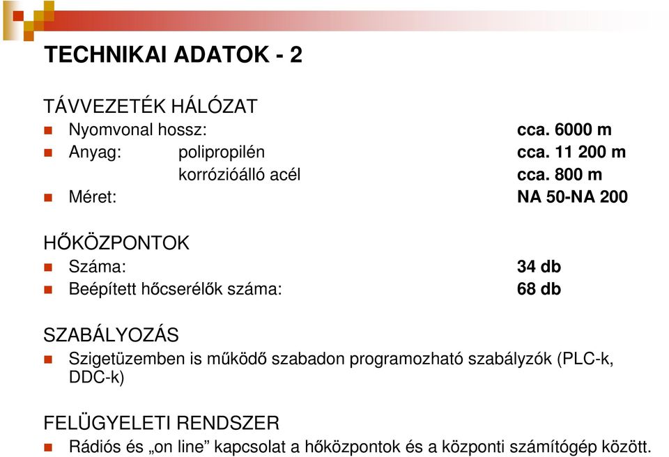 800 m Méret: NA 50-NA 200 H KÖZPONTOK Száma: Beéített h cserél k száma: 34 db 68 db SZABÁLYOZÁS